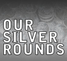 Our Silver Rounds
